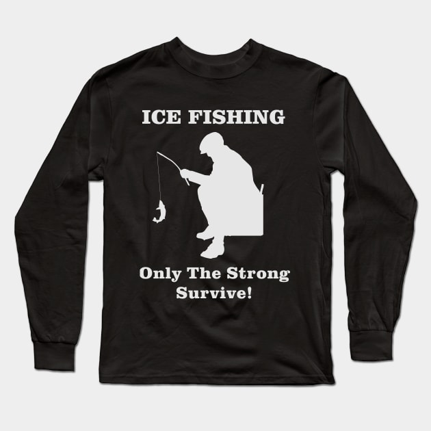 Ice Fishing Only the Strong Survive Long Sleeve T-Shirt by Outdoor Strong 